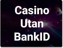 Utländska Casino Utan BankID - En Fördjupad Guide Utländska Casino Utan BankID - En Fördjupad Guide